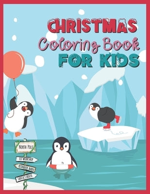 CHRISTMAS Coloring Book FOR KIDS: Cute Penguin Theme Cover Easy Book To Color For Boys And Girls, Ages Between 4-8 Makes A Great Gift Idea For Christm by Devirez Design Studio Ltd