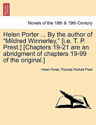 Helen Porter ... by the Author of Mildred Winnerley, [I.E. T. P. Prest.] [Chapters 19-21 Are an Abridgment of Chapters 19-99 of the Original.] by Porter, Helen