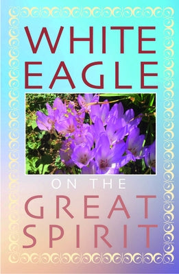 White Eagle on the Great Spirit by White Eagle