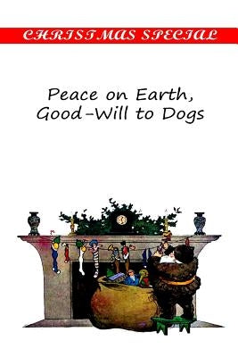 Peace on Earth, Good-Will to Dogs by Abbott, Eleanor Hallowell