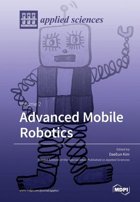 Advanced Mobile Robotics: Volume 2 by Kim, Daeeun