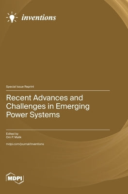 Recent Advances and Challenges in Emerging Power Systems by Malik, Om P.