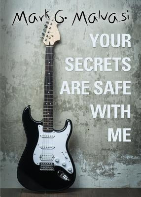 Your Secrets Are Safe with Me by Malvasi, Mark
