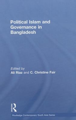 Political Islam and Governance in Bangladesh by Riaz, Ali