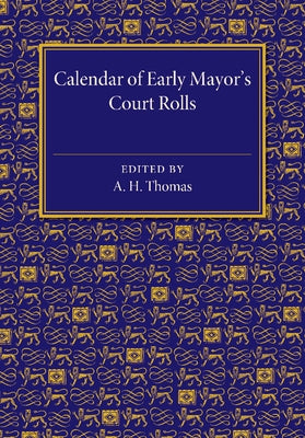 Calendar of Early Mayor's Court Rolls: A.D. 1298 1307 by Thomas, A. D.