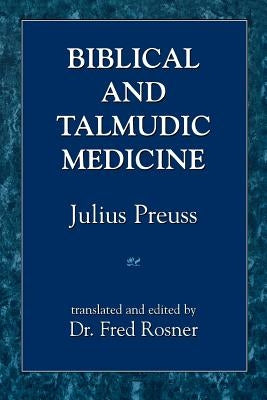Biblical and Talmudic Medicine by Preuss, Julius