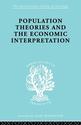 Population Theories and Their Economic Interpretation by Coontz, Sydney H.