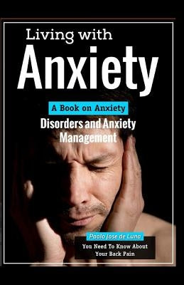 Living With Anxiety: A Book on Anxiety Disorders and Anxiety Management by Jose De Luna, Paolo