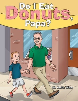 Do I Eat Donuts, Papa? by Wise, W. Keith