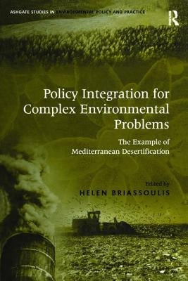 Policy Integration for Complex Environmental Problems: The Example of Mediterranean Desertification by Briassoulis, Helen