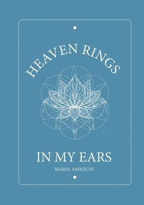 Heaven Rings in My Ears by Amiouni, Maria