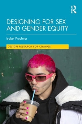 Designing for Sex and Gender Equity by Prochner, Isabel