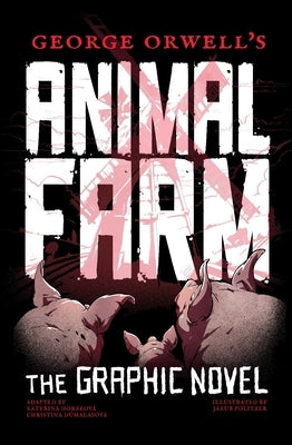 George Orwell's Animal Farm: The Graphic Novel by Politzer, Jakub