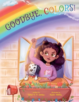 Goodbye, Colors!: Children's Picture Book by Dias de Oliveira Santos, Victor