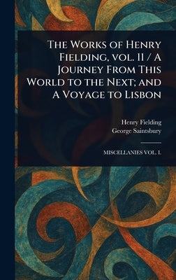 The Works of Henry Fielding, Vol. 11 / A Journey From This World to the Next; and A Voyage to Lisbon by Fielding, Henry