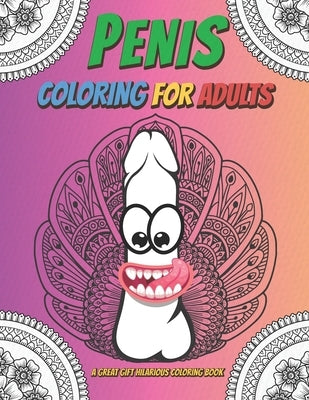 Penis Coloring Book for Adults: A Fun Coloring Gift Book for Stress Relieving with Floral Seamless and Mandala Style by Painter, Ang K.