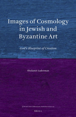Images of Cosmology in Jewish and Byzantine Art by Laderman, Shulamit
