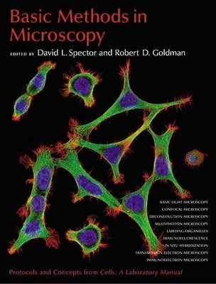 Basic Methods in Microscopy: Protocols and Concepts from Cells: A Laboratory Manual by Spector, David L.