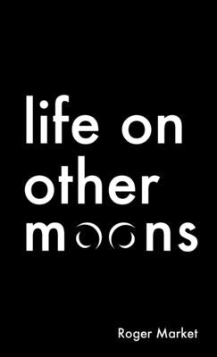 Life on Other Moons by Market, Roger