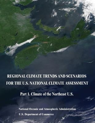 Regional Climate Trends and Scenarios for the U.S. National Climate Assessment: Part 1. Climate of the Northeast U.S. by Commerce, U. S. Department of