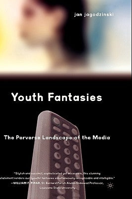 Youth Fantasies: The Perverse Landscape of the Media by Loparo, Kenneth A.