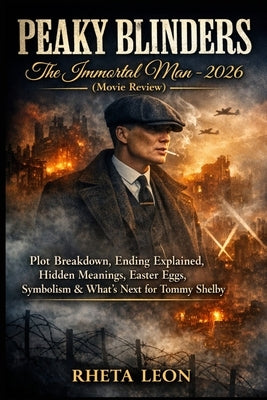 Peaky Blinders: The Immortal Man (Movie Review): Plot Breakdown, Ending Explained, Hidden Meanings, Easter Eggs, Symbolism & What's Next for Tommy She by Leon, Rheta