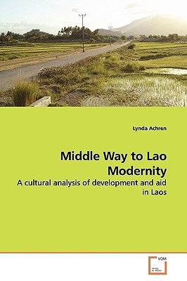 Middle Way to Lao Modernity by Achren, Lynda