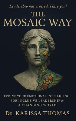 The Mosaic Way: Emotional Intelligence for Inclusive Leadership in a Changing World by Thomas, Karissa
