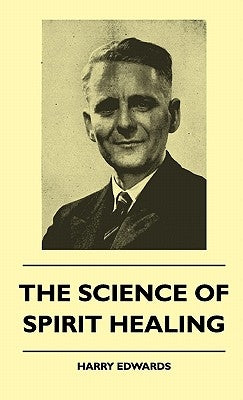 The Science Of Spirit Healing by Edwards, Harry