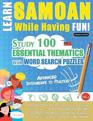 Learn Samoan While Having Fun! - Advanced: Intermediate to Practiced - Study 100 Essential Thematics with Word Search Puzzles - Vol.1 by Linguas Classics