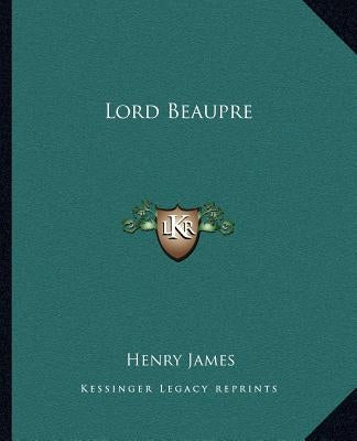 Lord Beaupre by James, Henry