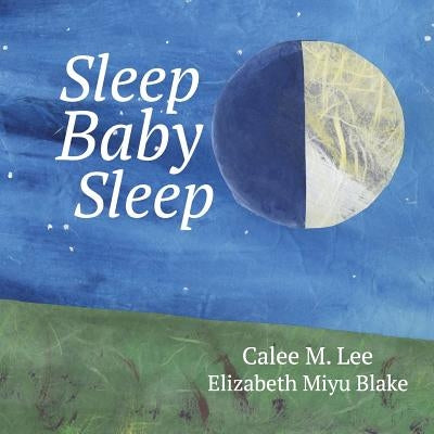 Sleep, Baby, Sleep by Lee, Calee M.