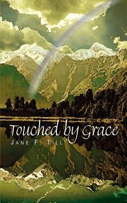 Touched by Grace by Till, Jane F.