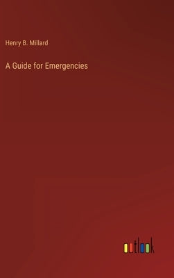 A Guide for Emergencies by Millard, Henry B.