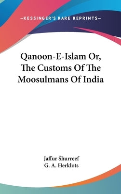 Qanoon-E-Islam Or, The Customs Of The Moosulmans Of India by Shurreef, Jaffur