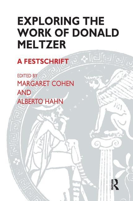 Exploring the Work of Donald Meltzer: A Festschrift by Meltzer, Donald