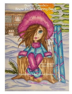 Heather Valentin's Snow Frolic Coloring Book: Christmas, Winter, Magical Wonderland Fantasy Fun Coloring Book Perfect For All Ages by Valentin, Heather