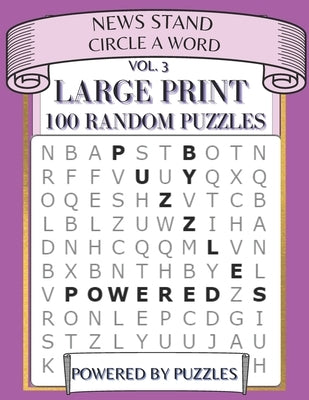 News Stand Circle a Word Vol.3: Large Print 100 Random Puzzles by Puzzles, Powered
