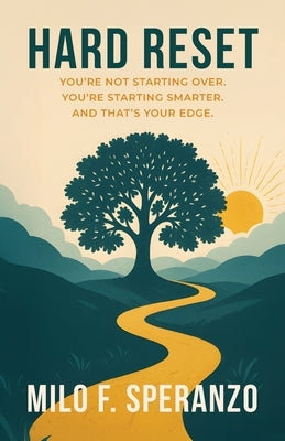 Hard Reset: You're Not Starting Over. You're Starting Smarter. And That's Your Edge by Speranzo, Milo F.