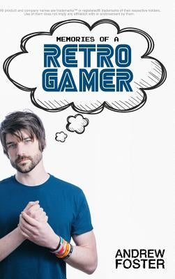 Memories Of A Retro Gamer by Foster, Andrew