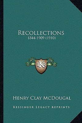 Recollections: 1844-1909 (1910) by McDougal, Henry Clay