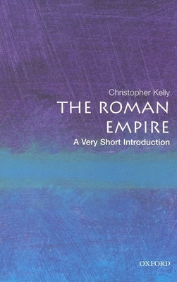 The Roman Empire: A Very Short Introduction by Kelly, Christopher