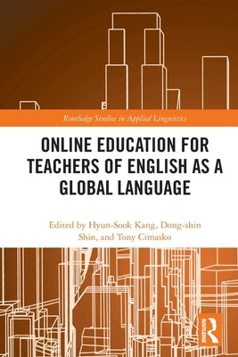 Online Education for Teachers of English as a Global Language by Kang, Hyun-Sook