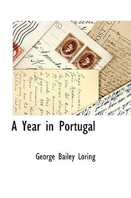 A Year in Portugal by Loring, George Bailey