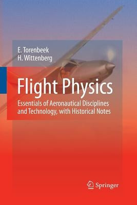 Flight Physics: Essentials of Aeronautical Disciplines and Technology, with Historical Notes by Torenbeek, E.