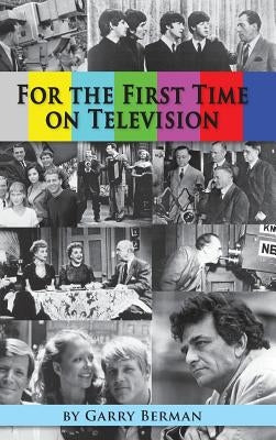 For the First Time on Television... (hardback) by Berman, Garry