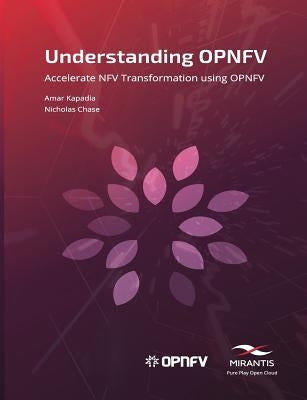 Understanding OPNFV: Accelerate NFV Transformation using OPNFV by Chase, Nicholas