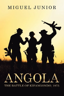 Angola: The Battle of Kifangondo, 1975 by Junior, Miguel