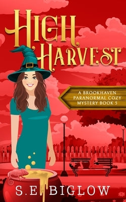 High Harvest: A Supernatural Woman Sleuth Mystery by Biglow, S. E.