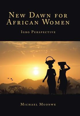 New Dawn for African Women: Igbo Perspective by Muonwe, Michael